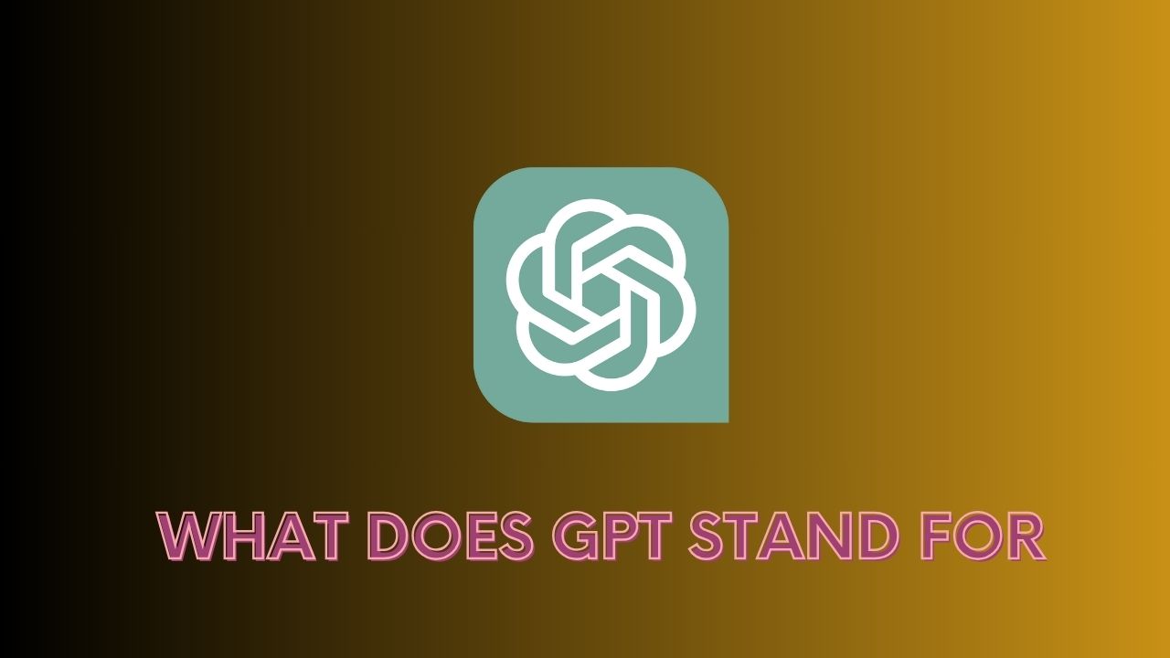 What Does GPT Stand For in Chat GPT