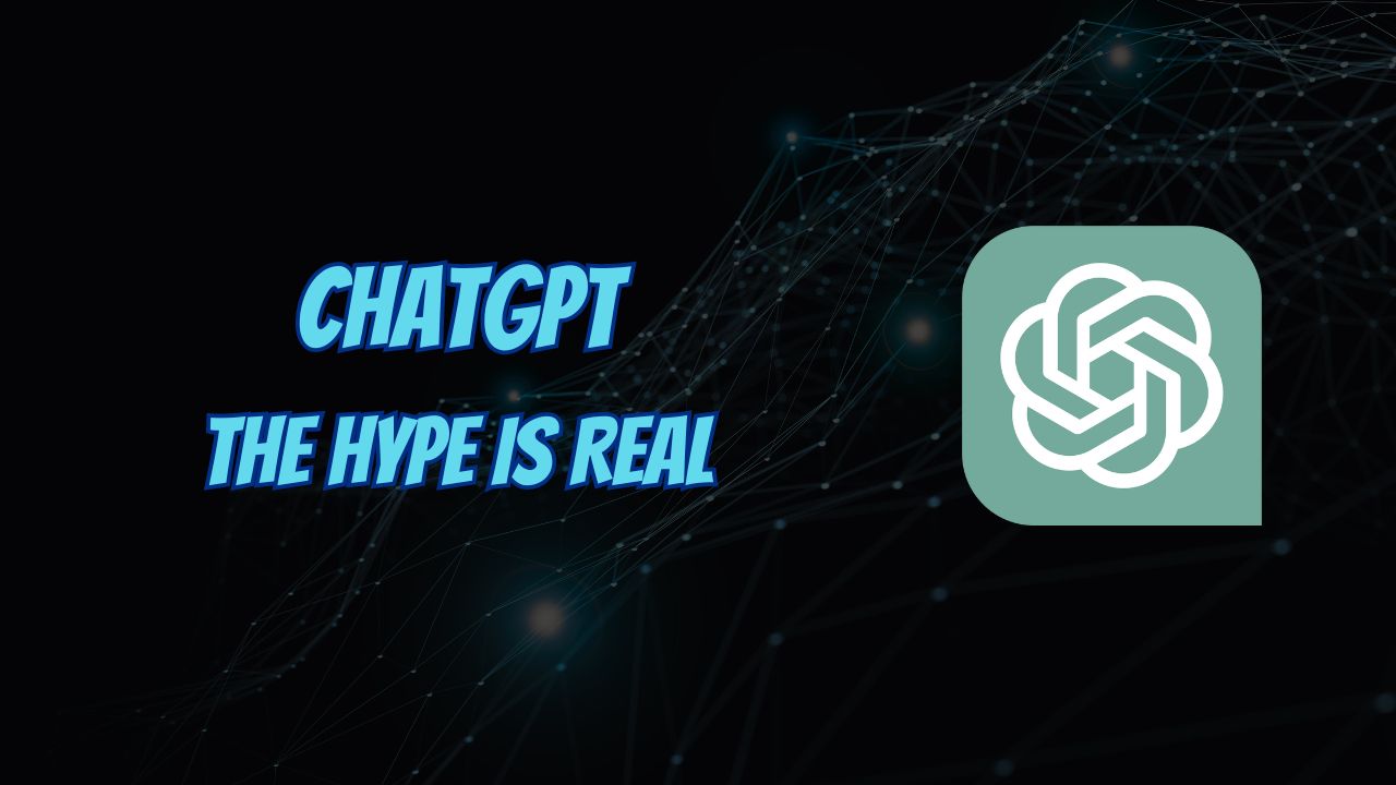 ChatGPT The Hype is Real